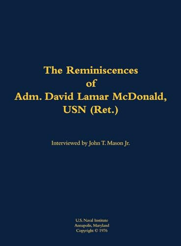 The Reminiscences of Adm. David Lamar McDonald, USN (Ret.) (1906-1997) by David Lamar McDonald, John T. Mason, 9781682690178