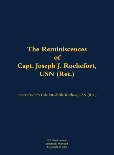 The Reminiscences of Capt. Joseph J. Rochefort, USN (Ret.) (1898-1976) by Joseph J. Rochefort, Etta-Belle Kitchen, 9781682699720