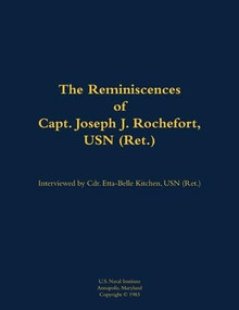 The Reminiscences of Capt. Joseph J. Rochefort, USN (Ret.) (1898-1976) - 9781682690215 by Joseph J. Rochefort, Etta-Belle Kitchen, 9781682690215