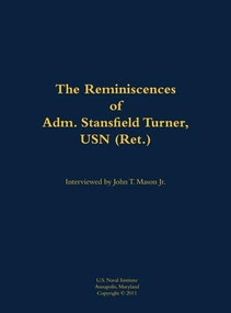 The Reminiscences of Adm. Stansfield Turner, USN (Ret.) (1923-2018) - 9781682690246 by Stansfield Turner, John T. Mason, 9781682690246