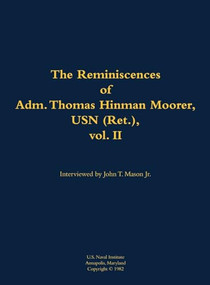 The Reminiscences of Adm. Thomas Hinman Moorer, USN (Ret.), vol. 2 (1912-2004) by Thomas Hinman Moorer, John T. Mason, 9781682690338