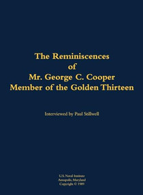 The Reminiscences of Mr. George C. Cooper, Member of the Golden Thirteen (1916-2002) by George C. Cooper, Paul L Stillwell, 9781682690369
