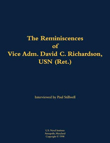 The Reminiscences of Vice Adm. David C. Richardson, USN (Ret.) (1914-2015) - 9781682699799 by David C. Richardson, Paul L Stillwell, 9781682699799