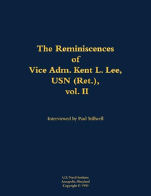 The Reminiscences of Vice Adm. Kent L. Lee, USN (Ret.), vol. II (1923-2017) - 9781682692806 by Kent L. Lee, Paul L Stillwell, 9781682692806