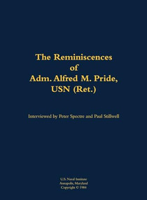 The Reminiscences of Adm. Alfred M. Pride, USN (Ret.) (1897-1988) by Alfred M. Pride, Peter Spectre, 9781682690512