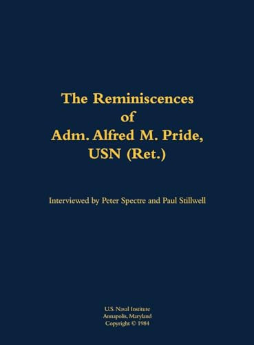 The Reminiscences of Adm. Alfred M. Pride, USN (Ret.) (1897-1988) by Alfred M. Pride, Peter Spectre, 9781682690512
