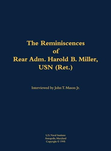 The Reminiscences of Rear Adm. Harold B. Miller, USN (Ret.) (1903-1992) by Harold B. Miller, John T. Mason, 9781682690529