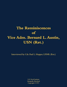 The Reminiscences of Vice Adm. Bernard L. Austin, USN (Ret.) (1902-1979) - 9781682699911 by Bernard L. Austin, Paul L. Hopper, 9781682699911