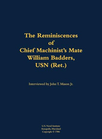 The Reminiscences of Chief Machinist's Mate William Badders, USN (Ret.) (1900-1986) by William Badders, John T. Mason, 9781682690611