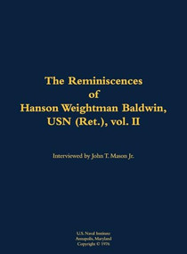 The Reminiscences of Hanson Weightman Baldwin, USN (Ret.), vol. II (1903-1991) by Hanson Weightman Baldwin, John T. Mason, 9781682690673