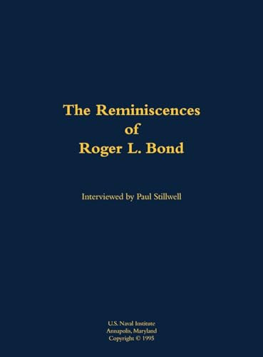 The Reminiscences of Roger L. Bond (1925-2011) by Roger L. Bond, Paul L Stillwell, 9781682690741
