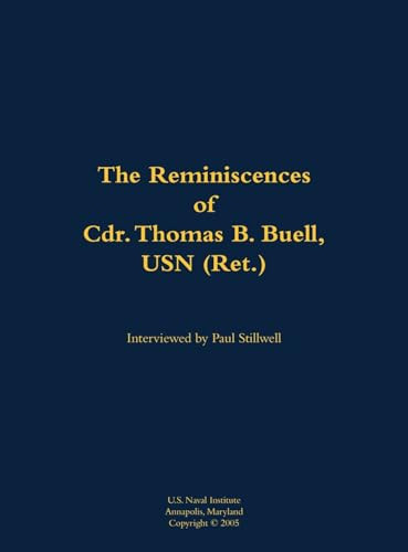 The Reminiscences of Cdr. Thomas B. Buell, USN (Ret.) (1936-2002) by Thomas B. Buell, Paul L Stillwell, 9781682690772