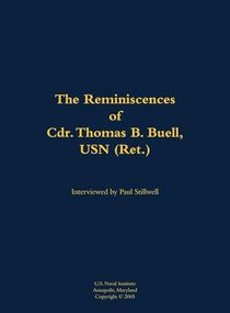 The Reminiscences of Cdr. Thomas B. Buell, USN (Ret.) (1936-2002) by Thomas B. Buell, Paul L Stillwell, 9781682690772