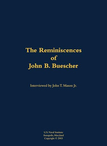 The Reminiscences of John B. Buescher (1919-1997) by B. Buescher, John T. Mason, 9781682690789