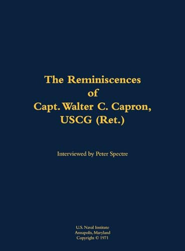 The Reminiscences of Capt. Walter C. Capron, USCG (Ret.) (1904-1979) by Walter C. Capron, Peter Spectre, 9781682690802