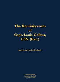 The Reminiscences of Capt. Louis Colbus, USN (Ret.) (1931-2012) by Louis Colbus, Paul L Stillwell, 9781682690826