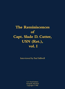 The Reminiscences of Capt. Slade D. Cutter, USN (Ret.), vol. I (1911-2005) by Slade D. Cutter, Paul L Stillwell, 9781682690871