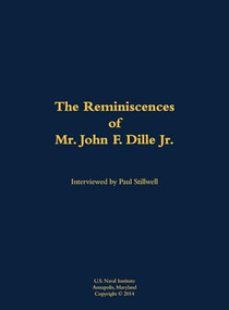 The Reminiscences of Mr. John F. Dille Jr. (1913-1994) by John F. Dille, Paul L Stillwell, 9781682690932