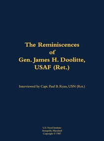 The Reminiscences of Gen. James H. Doolittle, USAF (Ret.) (1896-1993) by James H. Doolittle, Paul B. Ryan, 9781682690949