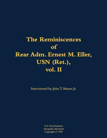 The Reminiscences of Rear Adm. Ernest M. Eller, USN (Ret.), vol. 2 (1903-1992) - 9781682692882 by Ernest M. Eller, John T. Mason, 9781682692882