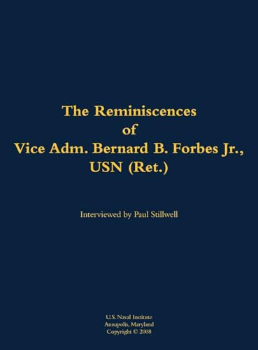 The Reminiscences of Vice Adm. Bernard B. Forbes Jr., USN (Ret.) (1920-2002) by Bernard B. Forbes, Paul L Stillwell, 9781682691113