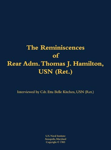 The Reminiscences of Rear Adm. Thomas J. Hamilton, USN (Ret.) (1905-1994) by Thomas J. Hamilton, Etta-Belle Kitchen, 9781682691182