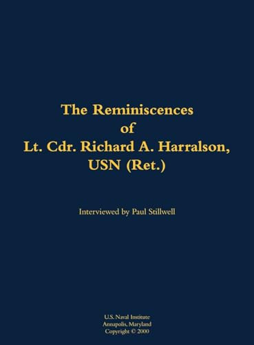 The Reminiscences of Lt. Cdr. Richard A. Harralson, USN (Ret.) (1920-2009) by Richard A. Harralson, Paul L Stillwell, 9781682691199