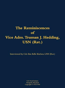 The Reminiscences of Vice Adm. Truman J. Hedding, USN (Ret.) (1902-1995) by Truman J. Hedding, Etta-Belle Kitchen, 9781682691212