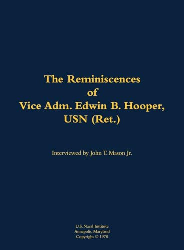 The Reminiscences of Vice Adm. Edwin B. Hooper, USN (Ret.) (1909-1986) by Edwin B. Hooper, John T. Mason, 9781682691236
