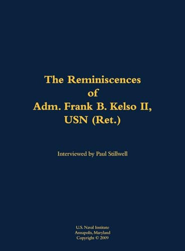 The Reminiscences of Adm. Frank B. Kelso II, USN (Ret.) (1933-2013) by Frank B. Kelso, Paul L Stillwell, 9781682691397