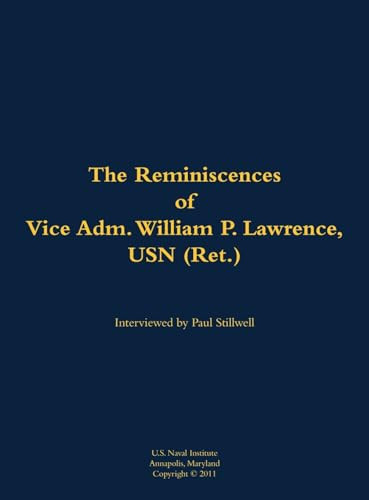The Reminiscences of Vice Adm. William P. Lawrence, USN (Ret.) (1930-2005) - 9781682691472 by William P. Lawrence, Paul L Stillwell, 9781682691472