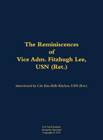 The Reminiscences of Vice Adm. Fitzhugh Lee, USN (Ret.) (1905-1992) by Fitzhugh Lee, Etta-Belle Kitchen, 9781682691489