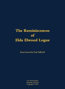 The Reminiscences of Elda Elwood Logue (1921-2003) by Elwood Logue, Paul L Stillwell, 9781682691519