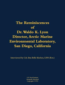 The Reminiscences of Dr. Waldo K. Lyon, Director, Arctic Marine Environmental Laboratory, San Diego, California (1914-1998) - 9781682699980 by Waldo K. Lyon, Etta-Belle Kitchen, 9781682699980