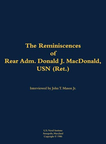 The Reminiscences of Rear Adm. Donald J. MacDonald, USN (Ret.) (1908-1997) - 9781682691564 by Donald J. MacDonald, John T. Mason, 9781682691564