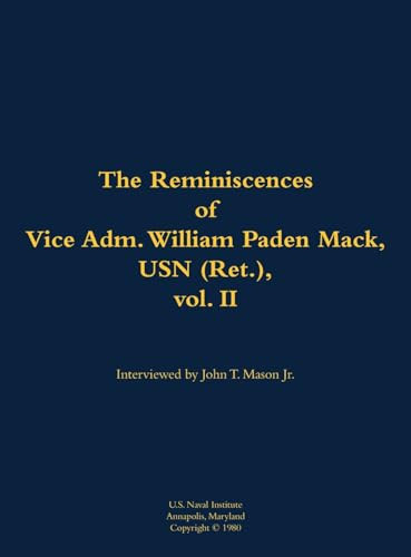 The Reminiscences of Vice Adm. William Paden Mack, USN (Ret.), vol. II (1915-2003) by William Paden Mack, John T. Mason, 9781682691588