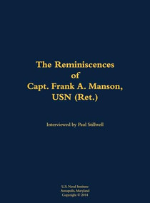 The Reminiscences of Capt. Frank A. Manson, USN (Ret.) (1920-2005) by Frank A. Manson, Paul L Stillwell, 9781682691595