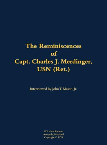 The Reminiscences of Capt. Charles J. Merdinger, USN (Ret.) (1918-2013) by Charles J. Merdinger, John T. Mason, 9781682691694
