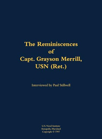 The Reminiscences of Capt. Grayson Merrill, USN (Ret.) (1912-2011) by Grayson Merrill, Paul L Stillwell, 9781682691700