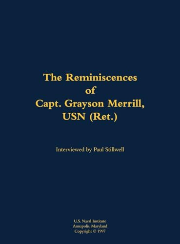 The Reminiscences of Capt. Grayson Merrill, USN (Ret.) (1912-2011) by Grayson Merrill, Paul L Stillwell, 9781682691700