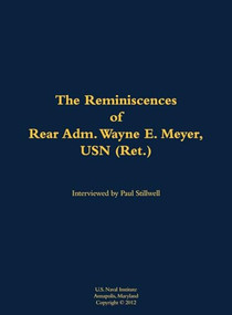 The Reminiscences of Rear Adm. Wayne E. Meyer, USN (Ret.) (1926-2009) - 9781682691724 by Wayne E. Meyer, Paul L Stillwell, 9781682691724