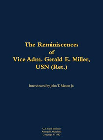 The Reminiscences of Vice Adm. Gerald E. Miller, USN (Ret.) (1919-2014) by Gerald E. Miller, John T. Mason, 9781682691748