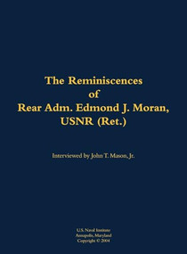 The Reminiscences of Rear Adm. Edmond J. Moran, USNR (Ret.) (1896-1993) by Edmond J. Moran, John T. Mason, 9781682691793