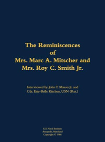 The Reminiscences of Mrs. Marc A. Mitscher and Mrs. Roy C. Smith Jr. (1890-1982; 1892-1987) by Marc A. Mitscher, Roy C. Smith, John T. Mason, 9781682691847