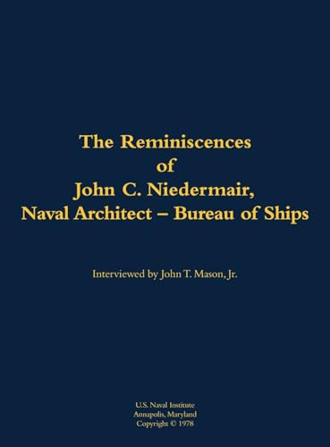 The Reminiscences of John C. Neidermair, Naval Architect--Bureau of Ships (1893-1982) by C. Neidermair, John T. Mason, 9781682691854