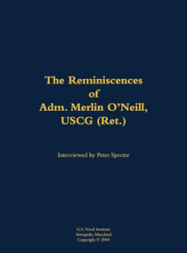 The Reminiscences of Adm. Merlin O'Neill, USCG (Ret.) (1898-1981) by Merlin O'Neill, Peter Spectre, 9781682691960