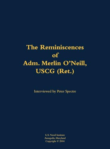 The Reminiscences of Adm. Merlin O'Neill, USCG (Ret.) (1898-1981) by Merlin O'Neill, Peter Spectre, 9781682691960