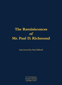 The Reminiscences of Mr. Paul D. Richmond (1920-2006) by Paul D. Richmond, Paul L Stillwell, 9781682692134