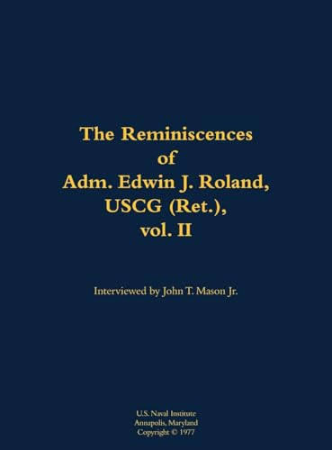 The Reminiscences of Adm. Edwin J. Roland, USCG (Ret.), vol. II (1905-1985) by Edwin J. Roland, John T. Mason, 9781682692172