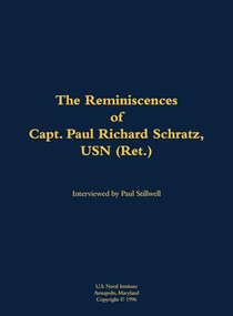 The Reminiscences of Capt. Paul Richard Schratz, USN (Ret.) (1915-1993) by Paul Richard Schratz, Paul L Stillwell, 9781682692226